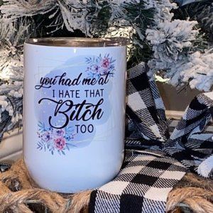 You had me at I hate that "B" Too - Wine Tumbler